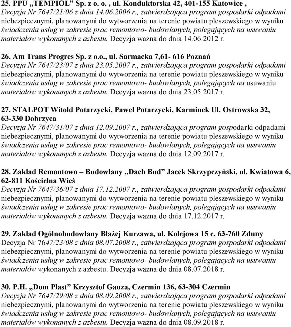 , zatwierdzająca program gospodarki odpadami materiałów wykonanych z azbestu. Decyzja ważna do dnia 23.05.2017 r. 27. STALPOT Witold Potarzycki, Paweł Potarzycki, Karminek Ul.