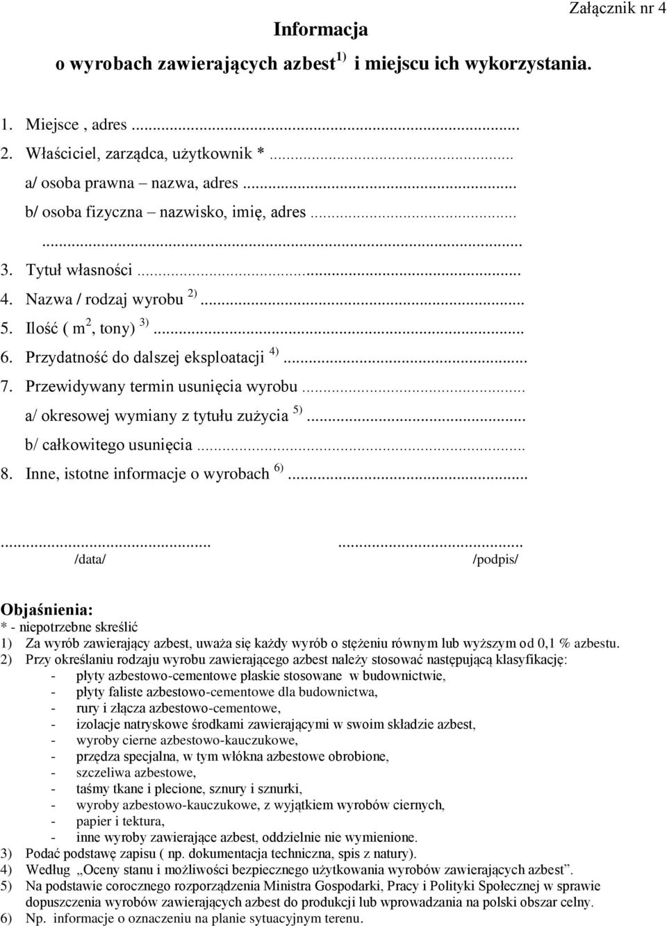 Przewidywany termin usunięcia wyrobu... a/ okresowej wymiany z tytułu zużycia 5)... b/ całkowitego usunięcia... 8. Inne, istotne informacje o wyrobach 6).