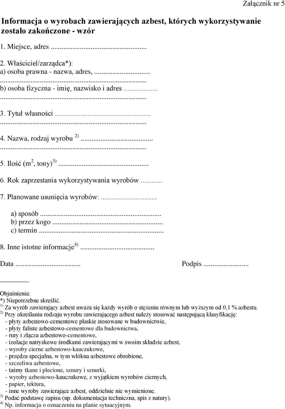 Planowane usunięcia wyrobów:... a) sposób... b) przez kogo... c) termin... 8. Inne istotne informacje 4)... Data... Podpis... Objaśnienia: *) Niepotrzebne skreślić.
