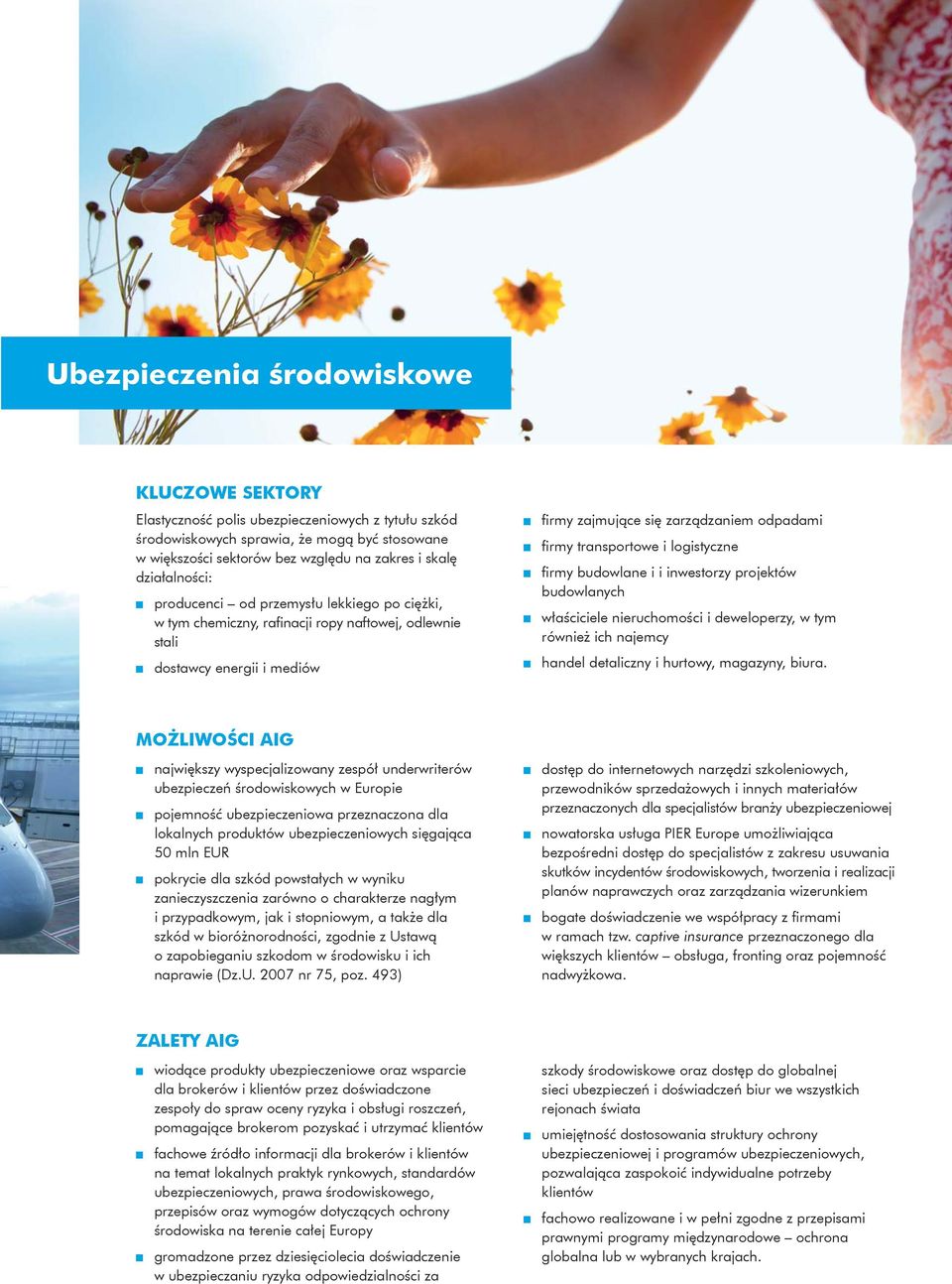 transportowe i logistyczne firmy budowlane i i inwestorzy projektów budowlanych właściciele nieruchomości i deweloperzy, w tym również ich najemcy handel detaliczny i hurtowy, magazyny, biura.