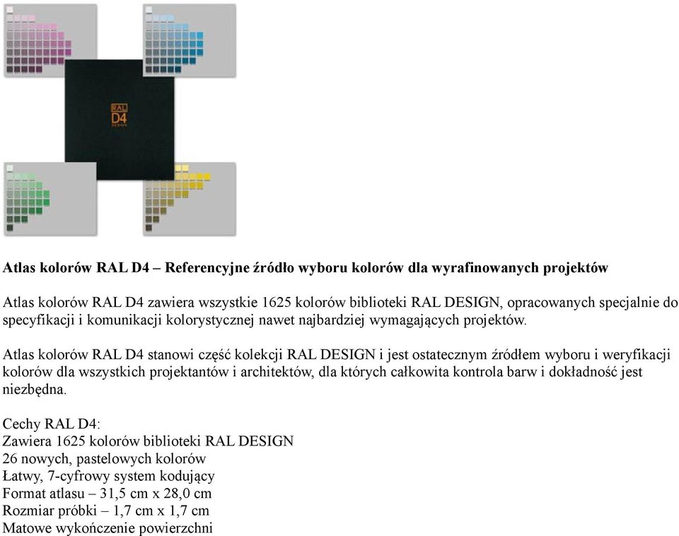 Atlas kolorów RAL D4 stanowi część kolekcji RAL DESIGN i jest ostatecznym źródłem wyboru i weryfikacji kolorów dla wszystkich projektantów i architektów, dla których całkowita
