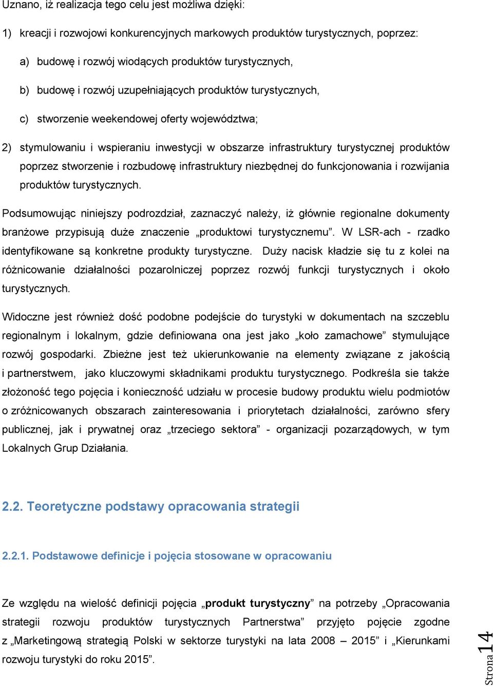 poprzez stworzenie i rozbudowę infrastruktury niezbędnej do funkcjonowania i rozwijania produktów turystycznych.
