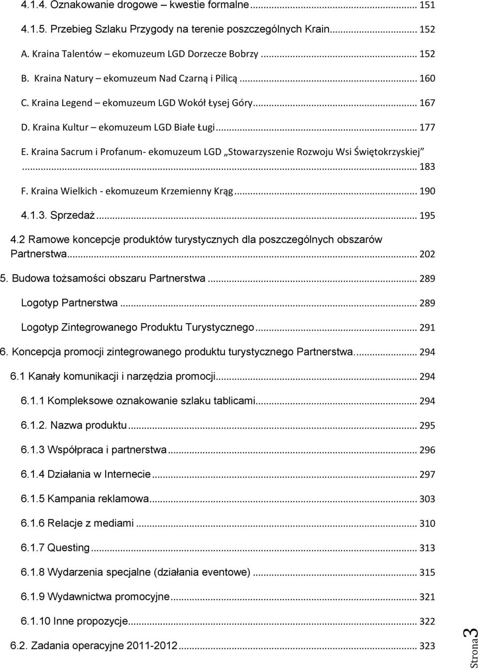 Kraina Sacrum i Profanum- ekomuzeum LGD Stowarzyszenie Rozwoju Wsi Świętokrzyskiej... 183 F. Kraina Wielkich - ekomuzeum Krzemienny Krąg... 190 4.1.3. Sprzedaż... 195 4.