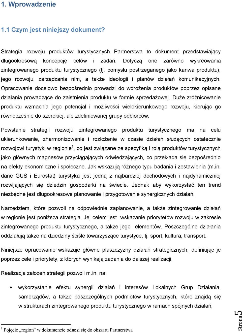 pomysłu postrzeganego jako kanwa produktu), jego rozwoju, zarządzania nim, a także ideologii i planów działań komunikacyjnych.