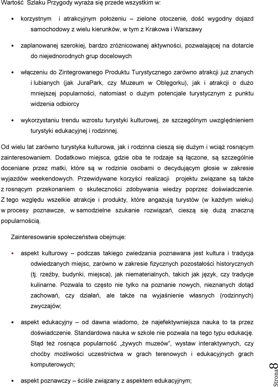 lubianych (jak JuraPark, czy Muzeum w Oblęgorku), jak i atrakcji o dużo mniejszej popularności, natomiast o dużym potencjale turystycznym z punktu widzenia odbiorcy wykorzystaniu trendu wzrostu