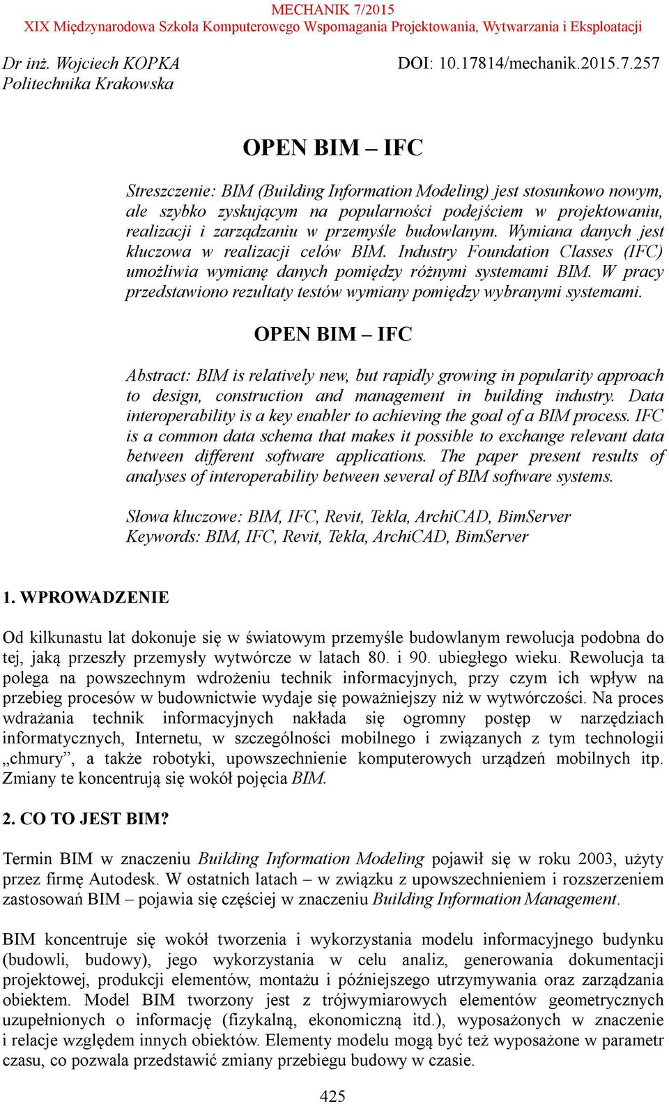 257 OPEN BIM IFC Streszczenie: BIM (Building Information Modeling) jest stosunkowo nowym, ale szybko zyskującym na popularności podejściem w projektowaniu, realizacji i zarządzaniu w przemyśle