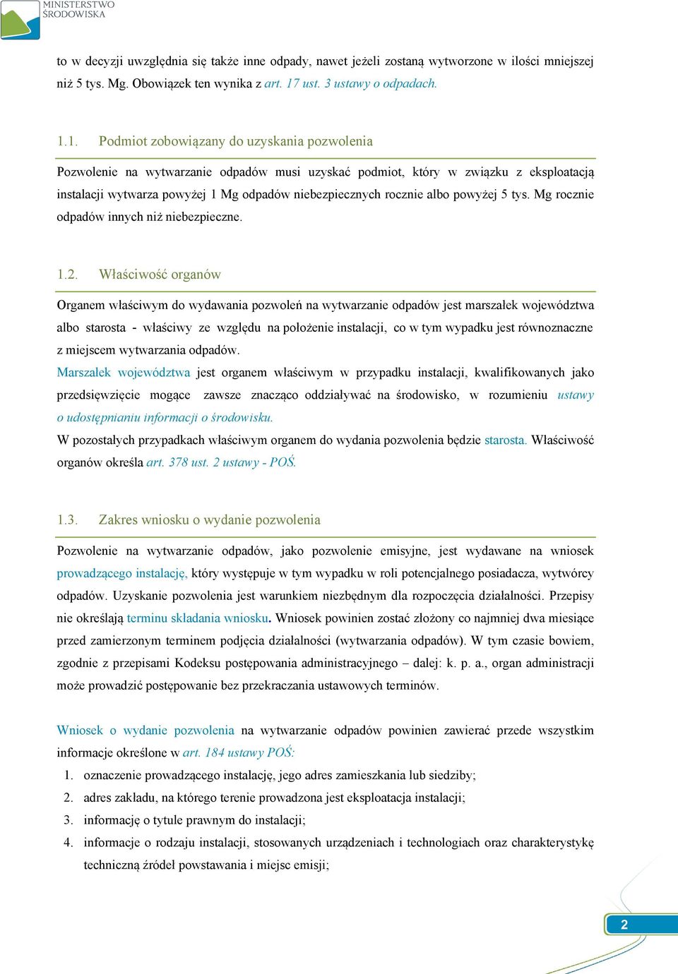 1. Podmiot zobowiązany do uzyskania pozwolenia Pozwolenie na wytwarzanie odpadów musi uzyskać podmiot, który w związku z eksploatacją instalacji wytwarza powyżej 1 Mg odpadów niebezpiecznych rocznie