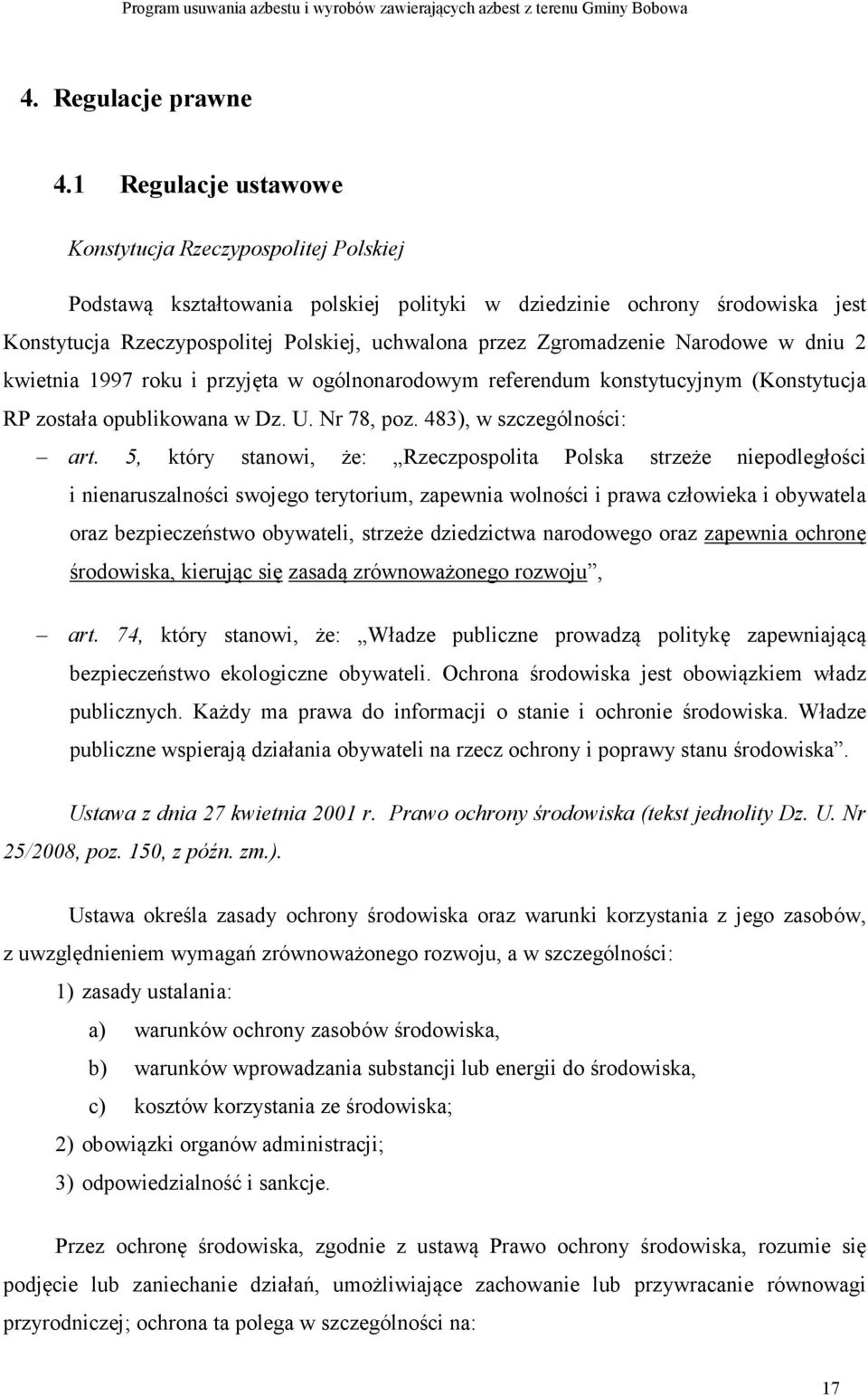 Zgromadzenie Narodowe w dniu 2 kwietnia 1997 roku i przyjęta w ogólnonarodowym referendum konstytucyjnym (Konstytucja RP została opublikowana w Dz. U. Nr 78, poz. 483), w szczególności: art.