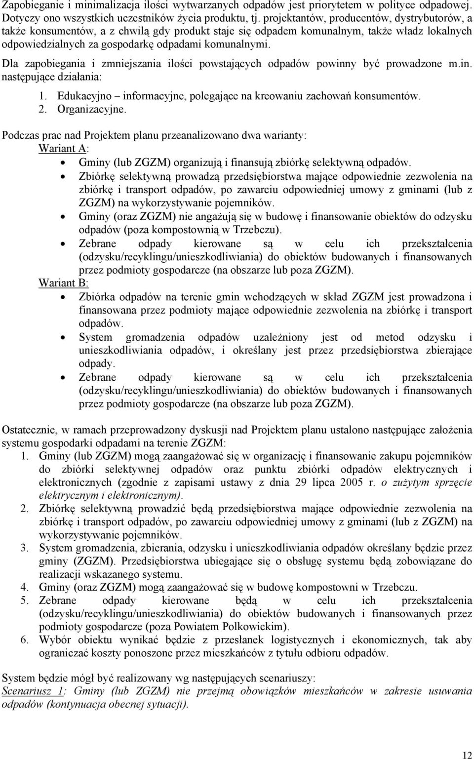 Dla zapobiegania i zmniejszania ilości powstających odpadów powinny być prowadzone m.in. następujące działania: 1. Edukacyjno informacyjne, polegające na kreowaniu zachowań konsumentów. 2.