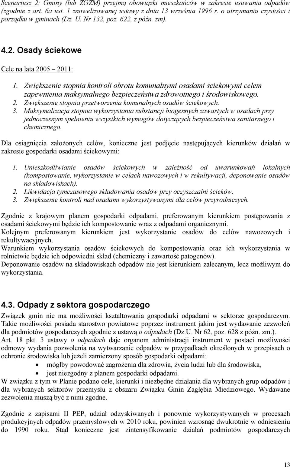 Zwiększenie stopnia kontroli obrotu komunalnymi osadami ściekowymi celem zapewnienia maksymalnego bezpieczeństwa zdrowotnego i środowiskowego. 2.