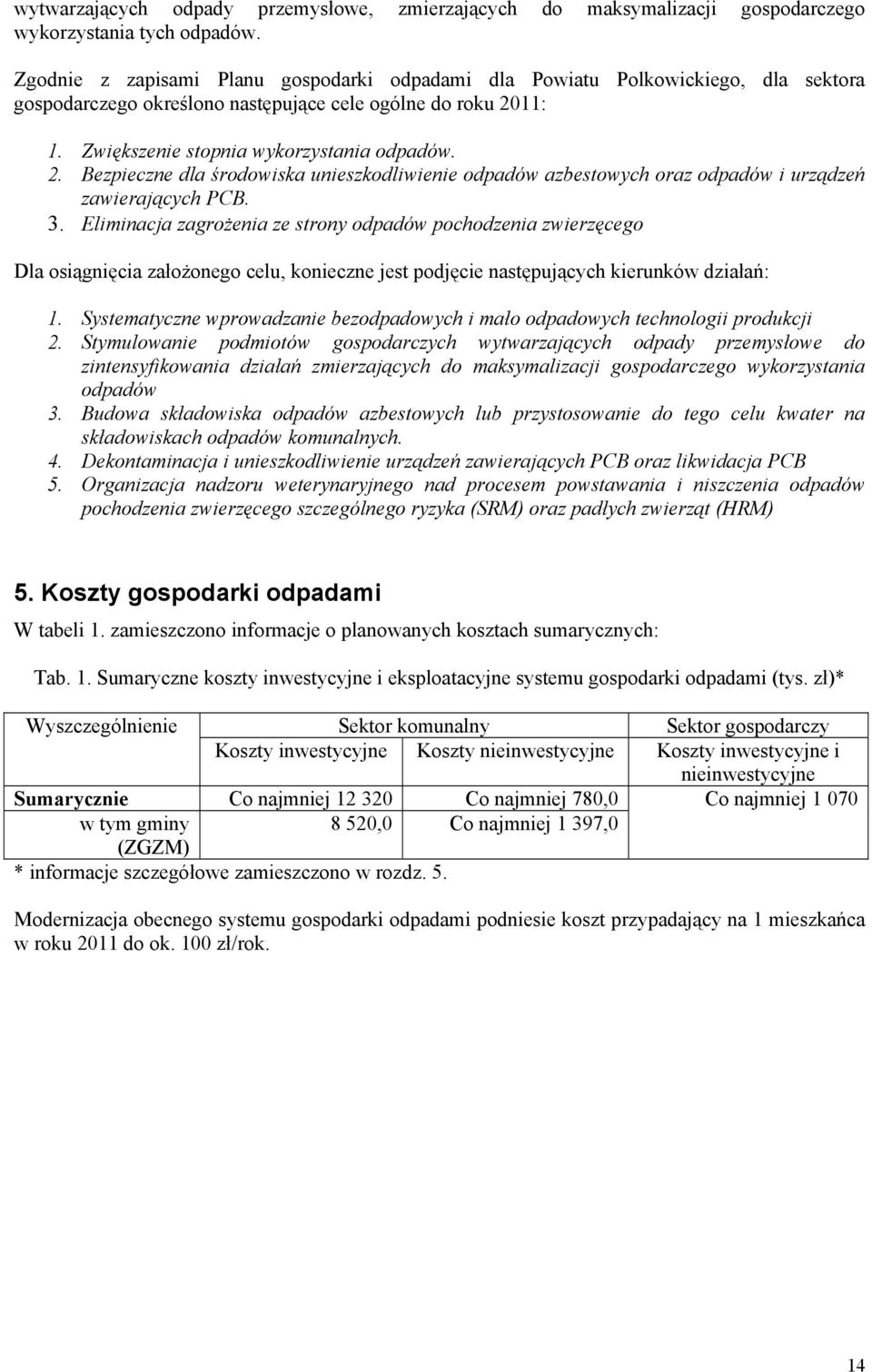 11: 1. Zwiększenie stopnia wykorzystania odpadów. 2. Bezpieczne dla środowiska unieszkodliwienie odpadów azbestowych oraz odpadów i urządzeń zawierających PCB. 3.