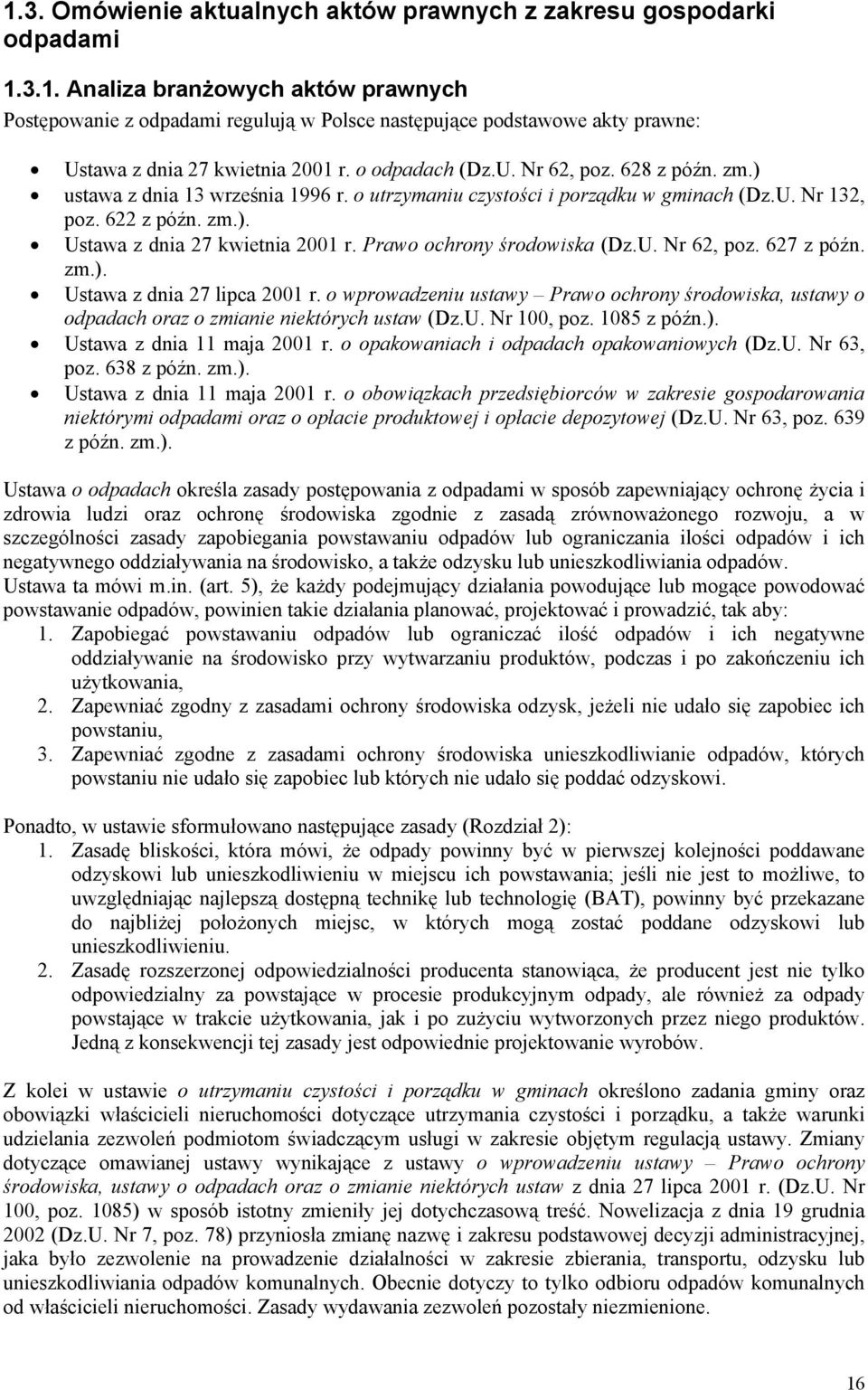 Prawo ochrony środowiska (Dz.U. Nr 62, poz. 627 z późn. zm.). Ustawa z dnia 27 lipca 2001 r. o wprowadzeniu ustawy Prawo ochrony środowiska, ustawy o odpadach oraz o zmianie niektórych ustaw (Dz.U. Nr 100, poz.