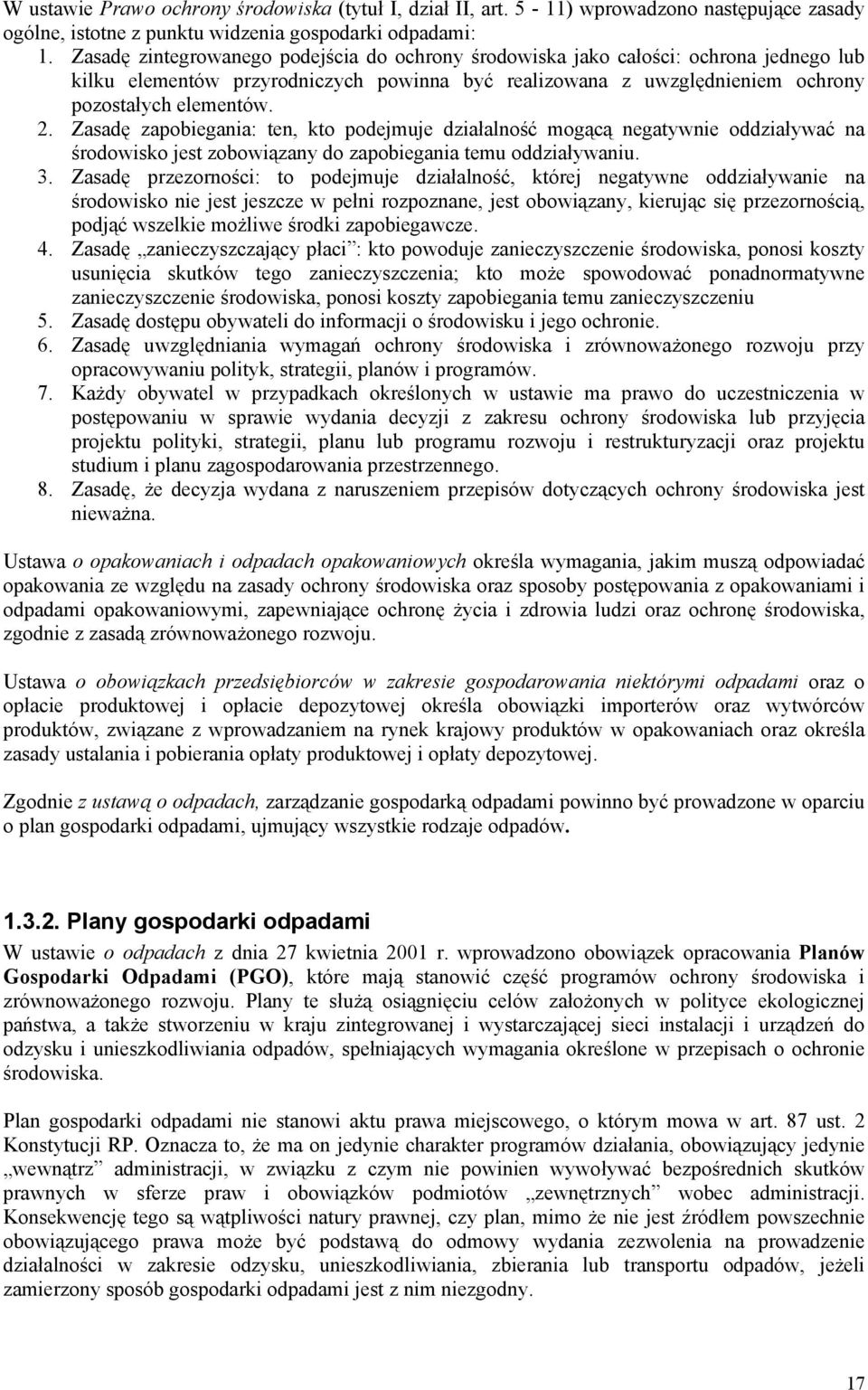 Zasadę zapobiegania: ten, kto podejmuje działalność mogącą negatywnie oddziaływać na środowisko jest zobowiązany do zapobiegania temu oddziaływaniu. 3.
