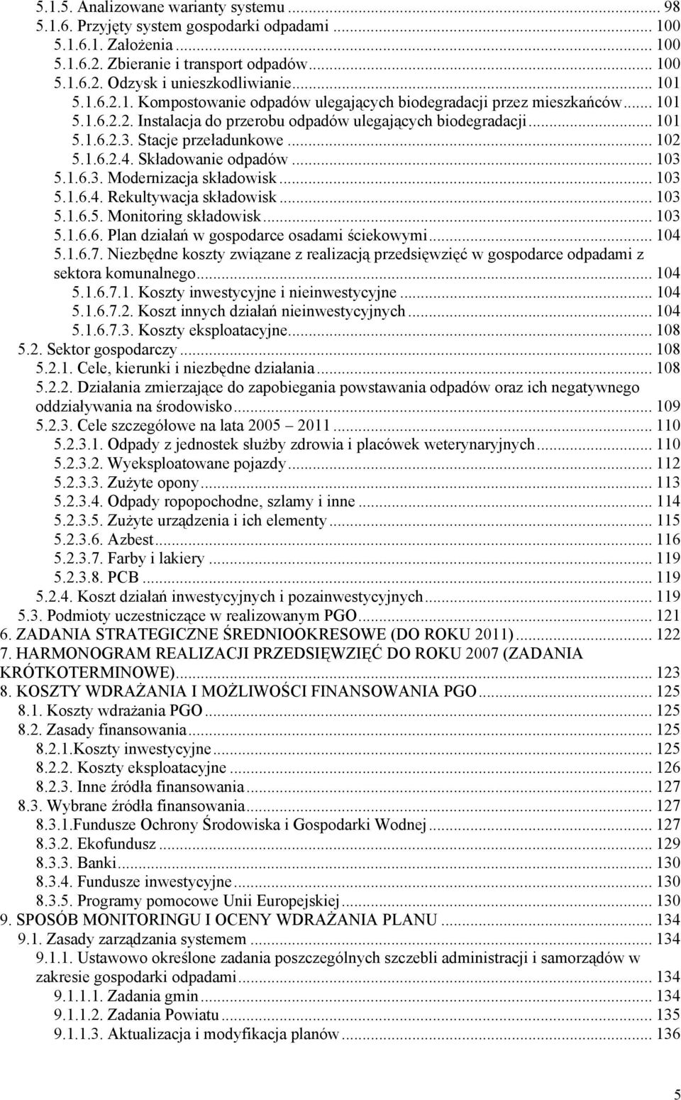 .. 102 5.1.6.2.4. Składowanie odpadów... 103 5.1.6.3. Modernizacja składowisk... 103 5.1.6.4. Rekultywacja składowisk... 103 5.1.6.5. Monitoring składowisk... 103 5.1.6.6. Plan działań w gospodarce osadami ściekowymi.