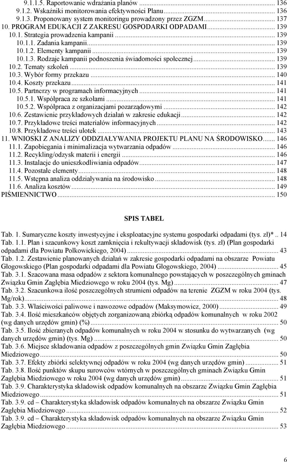 .. 139 10.2. Tematy szkoleń... 139 10.3. Wybór formy przekazu... 140 10.4. Koszty przekazu... 141 10.5. Partnerzy w programach informacyjnych... 141 10.5.1. Współpraca ze szkołami... 141 10.5.2. Współpraca z organizacjami pozarządowymi.