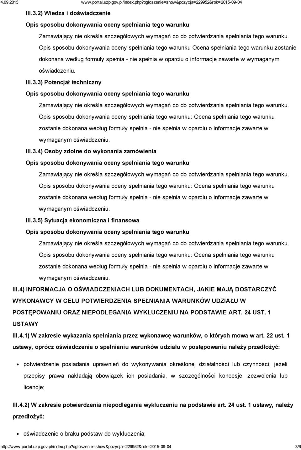 III.4) INFORMACJA O OŚWIADCZENIACH LUB DOKUMENTACH, JAKIE MAJĄ DOSTARCZYĆ WYKONAWCY W CELU POTWIERDZENIA SPEŁNIANIA WARUNKÓW UDZIAŁU W POSTĘPOWANIU ORAZ NIEPODLEGANIA WYKLUCZENIU NA PODSTAWIE ART.