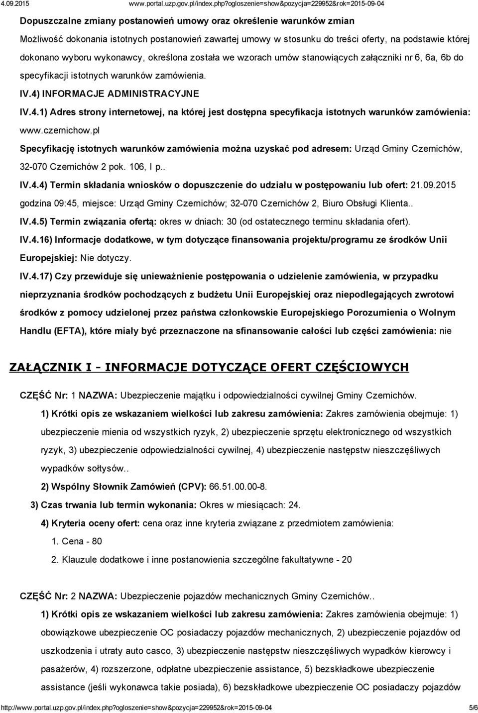 INFORMACJE ADMINISTRACYJNE IV.4.1) Adres strony internetowej, na której jest dostępna specyfikacja istotnych warunków zamówienia: www.czernichow.