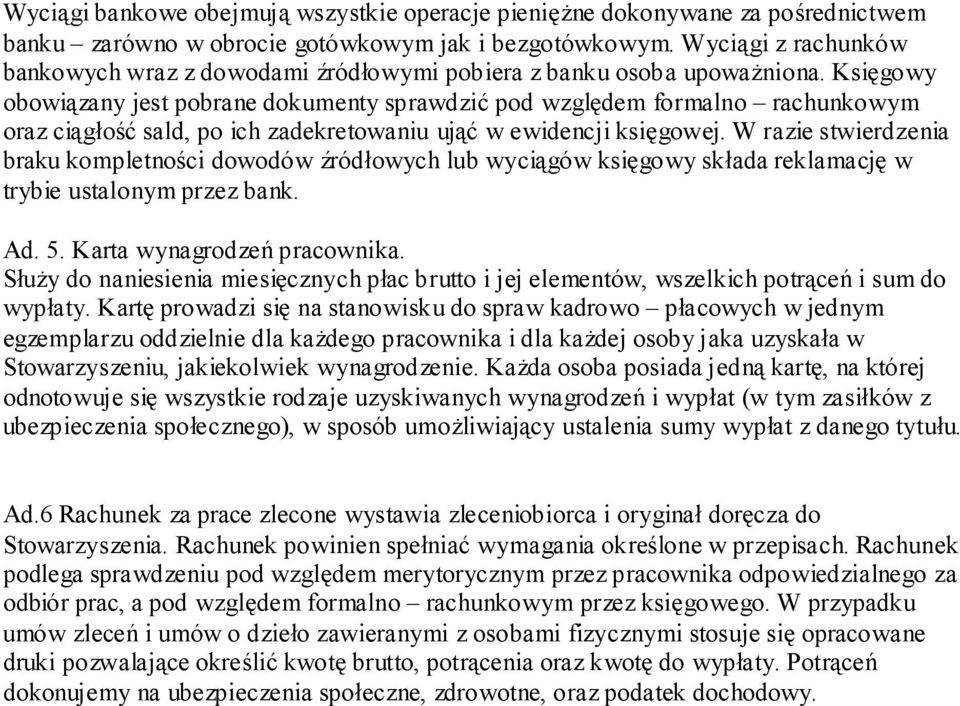 Księgowy obowiązany jest pobrane dokumenty sprawdzić pod względem formalno rachunkowym oraz ciągłość sald, po ich zadekretowaniu ująć w ewidencji księgowej.