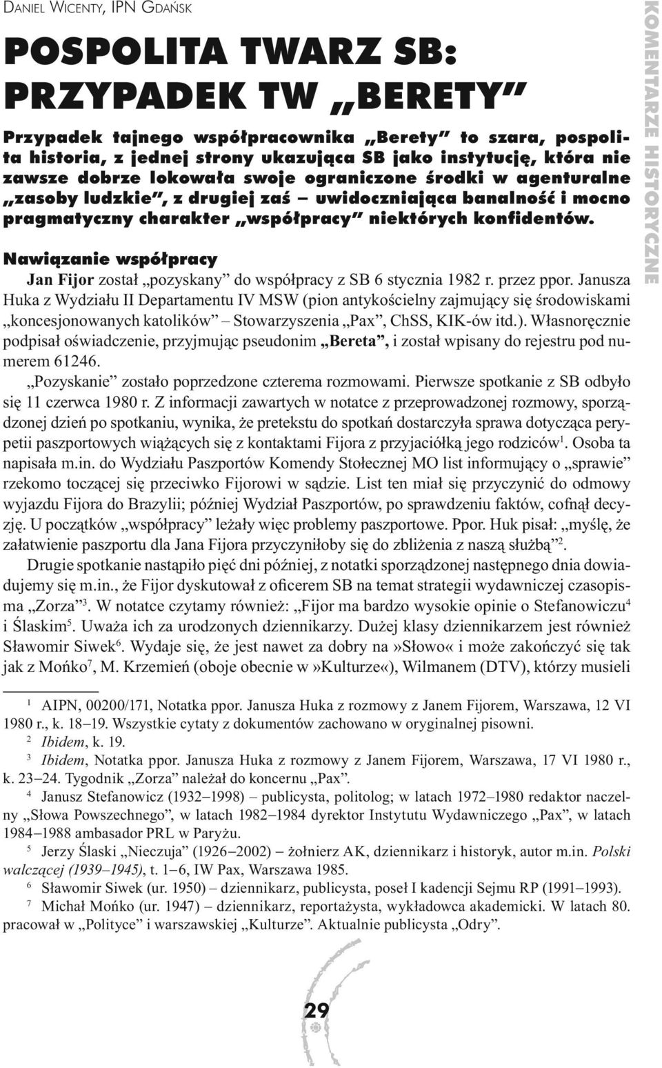 Nawiązanie współpracy Jan Fijor został pozyskany do współpracy z SB 6 stycznia 1982 r. przez ppor.