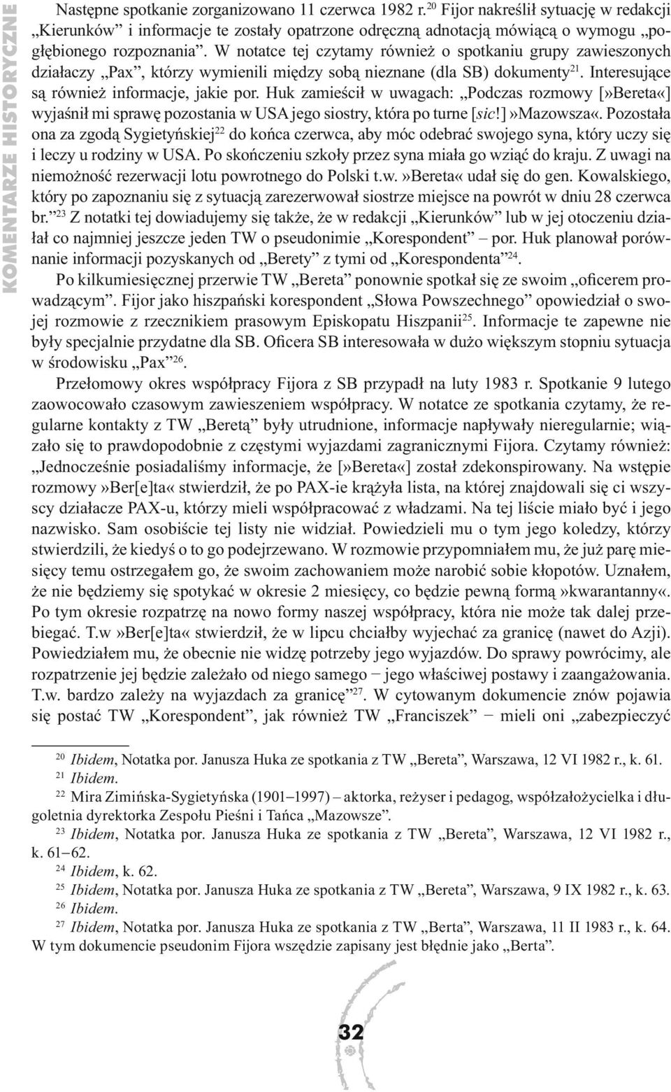 W notatce tej czytamy również o spotkaniu grupy zawieszonych działaczy Pax, którzy wymienili między sobą nieznane (dla SB) dokumenty 21. Interesujące są również informacje, jakie por.