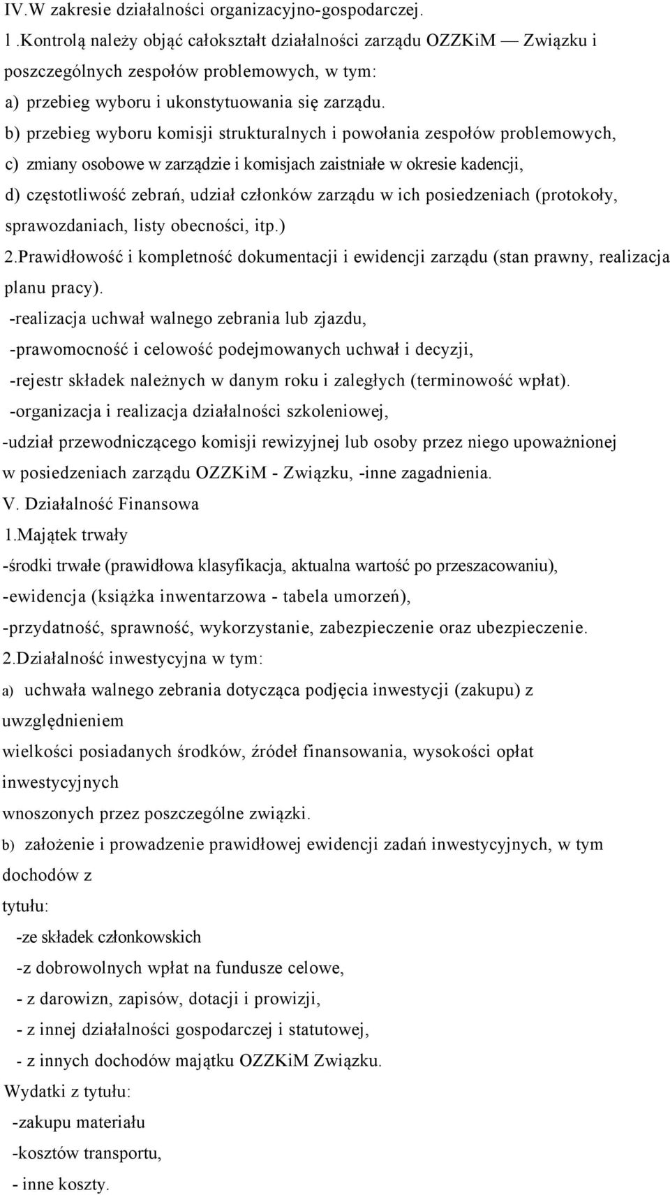 b) przebieg wyboru komisji strukturalnych i powołania zespołów problemowych, c) zmiany osobowe w zarządzie i komisjach zaistniałe w okresie kadencji, d) częstotliwość zebrań, udział członków zarządu