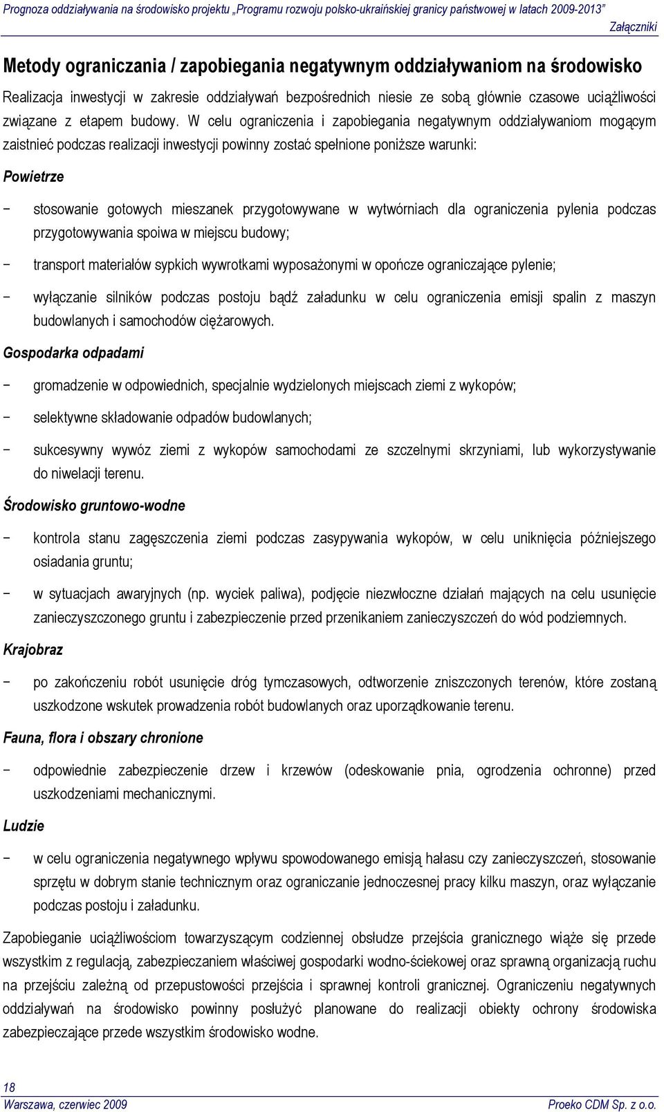 W celu ograniczenia i zapobiegania negatywnym oddziaływaniom mogącym zaistnieć podczas realizacji inwestycji powinny zostać spełnione poniższe warunki: Powietrze stosowanie gotowych mieszanek