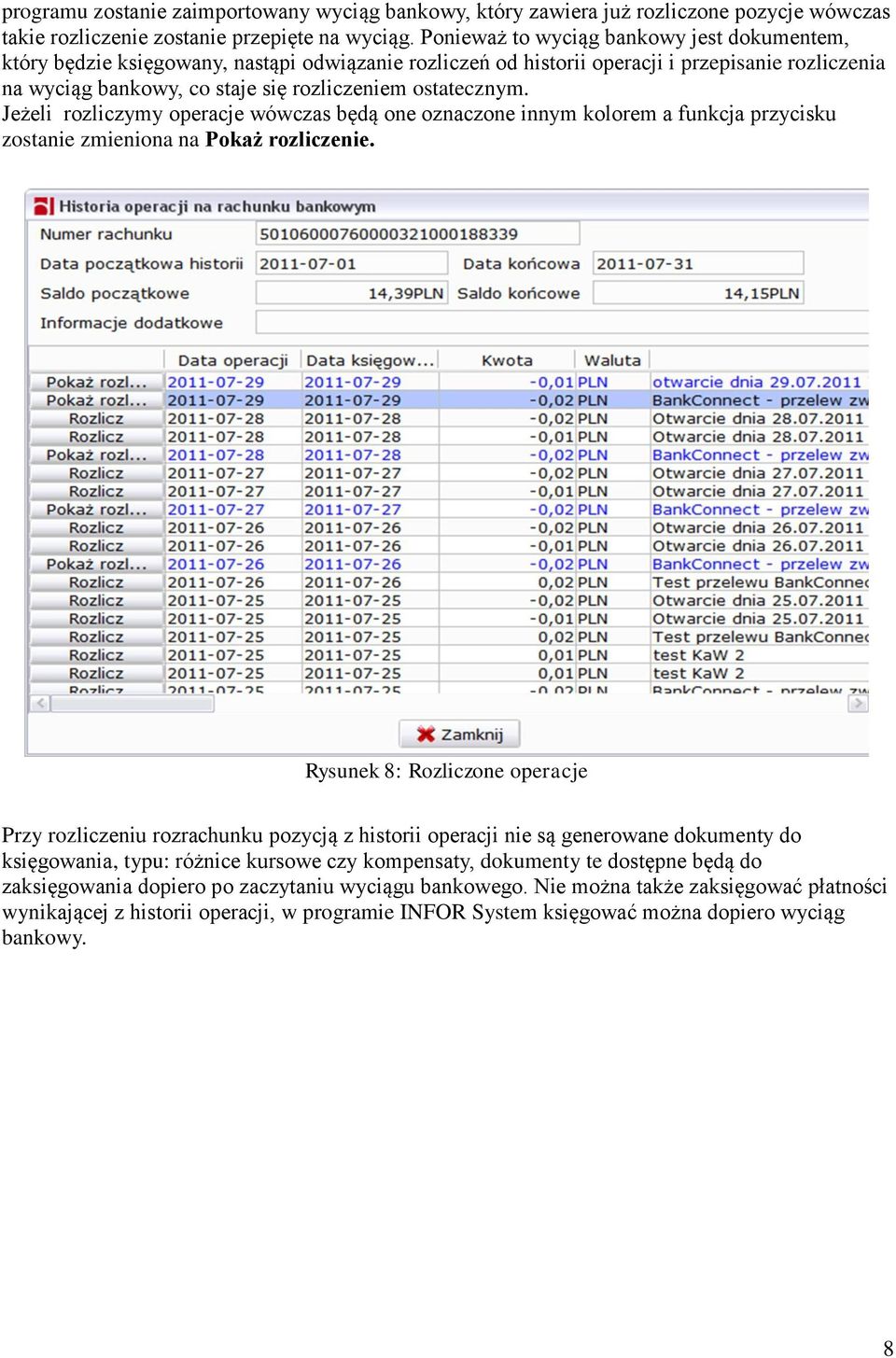 ostatecznym. Jeżeli rozliczymy operacje wówczas będą one oznaczone innym kolorem a funkcja przycisku zostanie zmieniona na Pokaż rozliczenie.