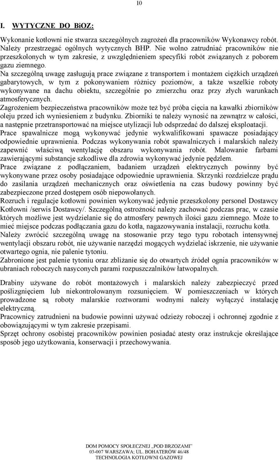 Na szczególną uwagę zasługują prace związane z transportem i montażem ciężkich urządzeń gabarytowych, w tym z pokonywaniem różnicy poziomów, a także wszelkie roboty wykonywane na dachu obiektu,