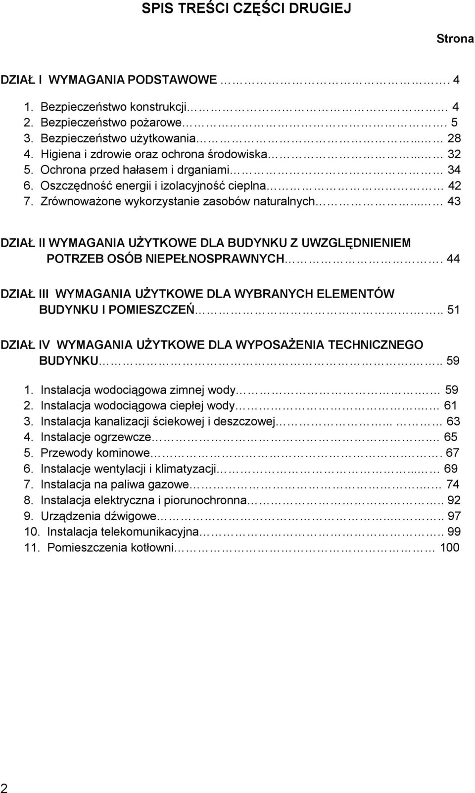 .. 43 DZIAŁ II WYMAGANIA UŻYTKOWE DLA BUDYNKU Z UWZGLĘDNIENIEM POTRZEB OSÓB NIEPEŁNOSPRAWNYCH. 44 DZIAŁ III WYMAGANIA UŻYTKOWE DLA WYBRANYCH ELEMENTÓW BUDYNKU I POMIESZCZEŃ.