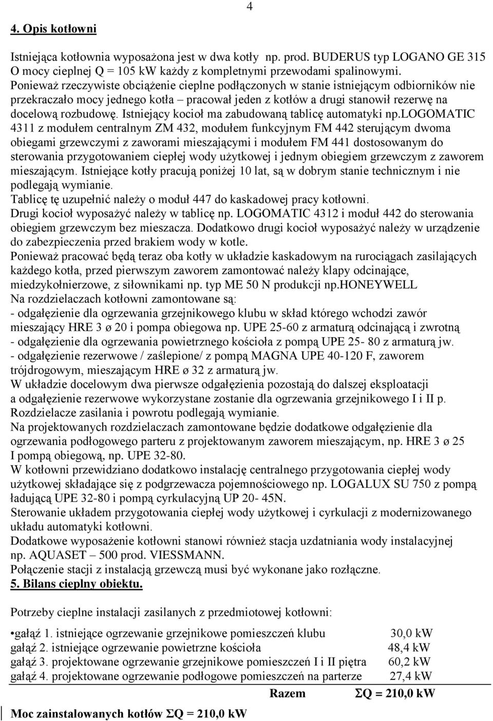 Istniejący kocioł ma zabudowaną tablicę automatyki np.