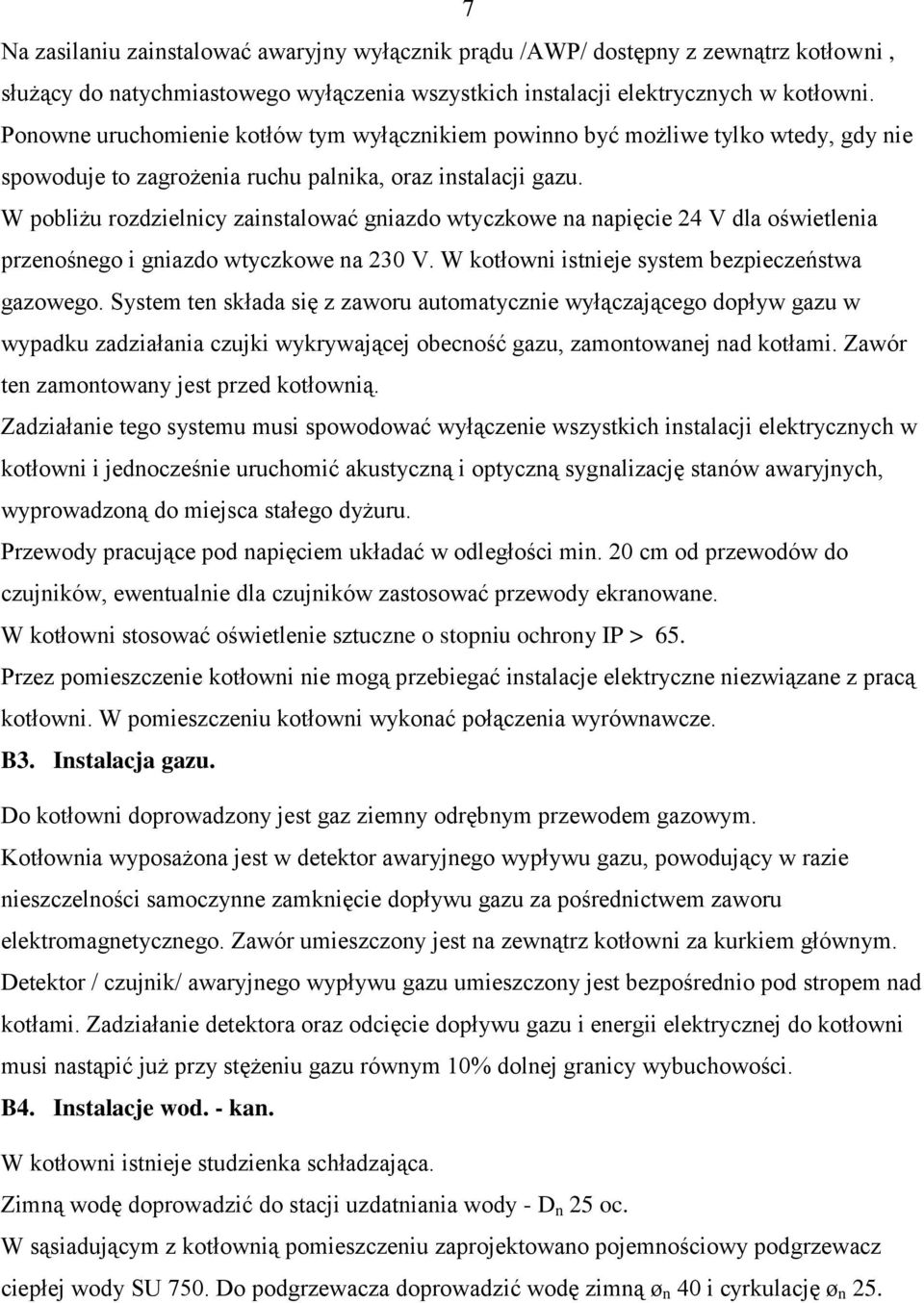 W pobliżu rozdzielnicy zainstalować gniazdo wtyczkowe na napięcie 24 V dla oświetlenia przenośnego i gniazdo wtyczkowe na 230 V. W kotłowni istnieje system bezpieczeństwa gazowego.