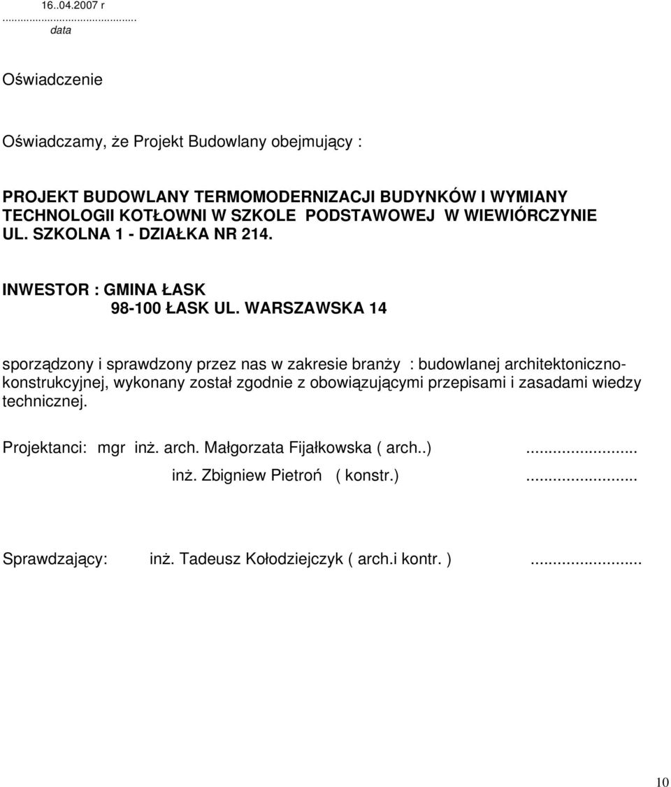 PODSTAWOWEJ W WIEWIÓRCZYNIE UL. SZKOLNA 1 - DZIAŁKA NR 214. INWESTOR : GMINA ŁASK 98-100 ŁASK UL.
