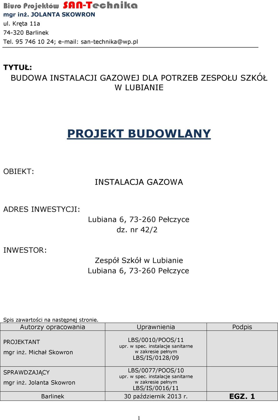 nr 42/2 Zespół Szkół w Lubianie Lubiana 6, 73-260 Pełczyce Spis zawartości na następnej stronie. Autorzy opracowania Uprawnienia Podpis PROJEKTANT mgr inż.