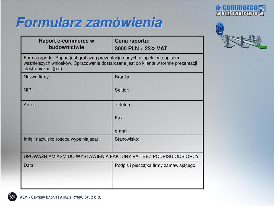 Opracowanie dostarczane jest do klienta w formie prezentacji elektronicznej (pdf) Nazwa firmy: Branża: a: NIP: Sektor: