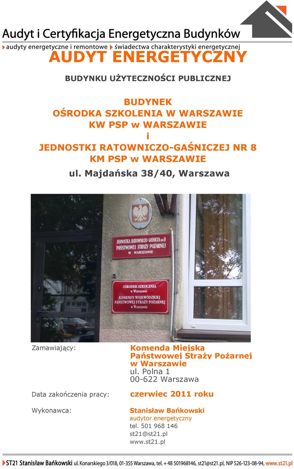 Majdańska 38/40, Warszawa Zamawiający: Data zakończenia pracy: Wykonawca: Komenda Miejska Państwowej