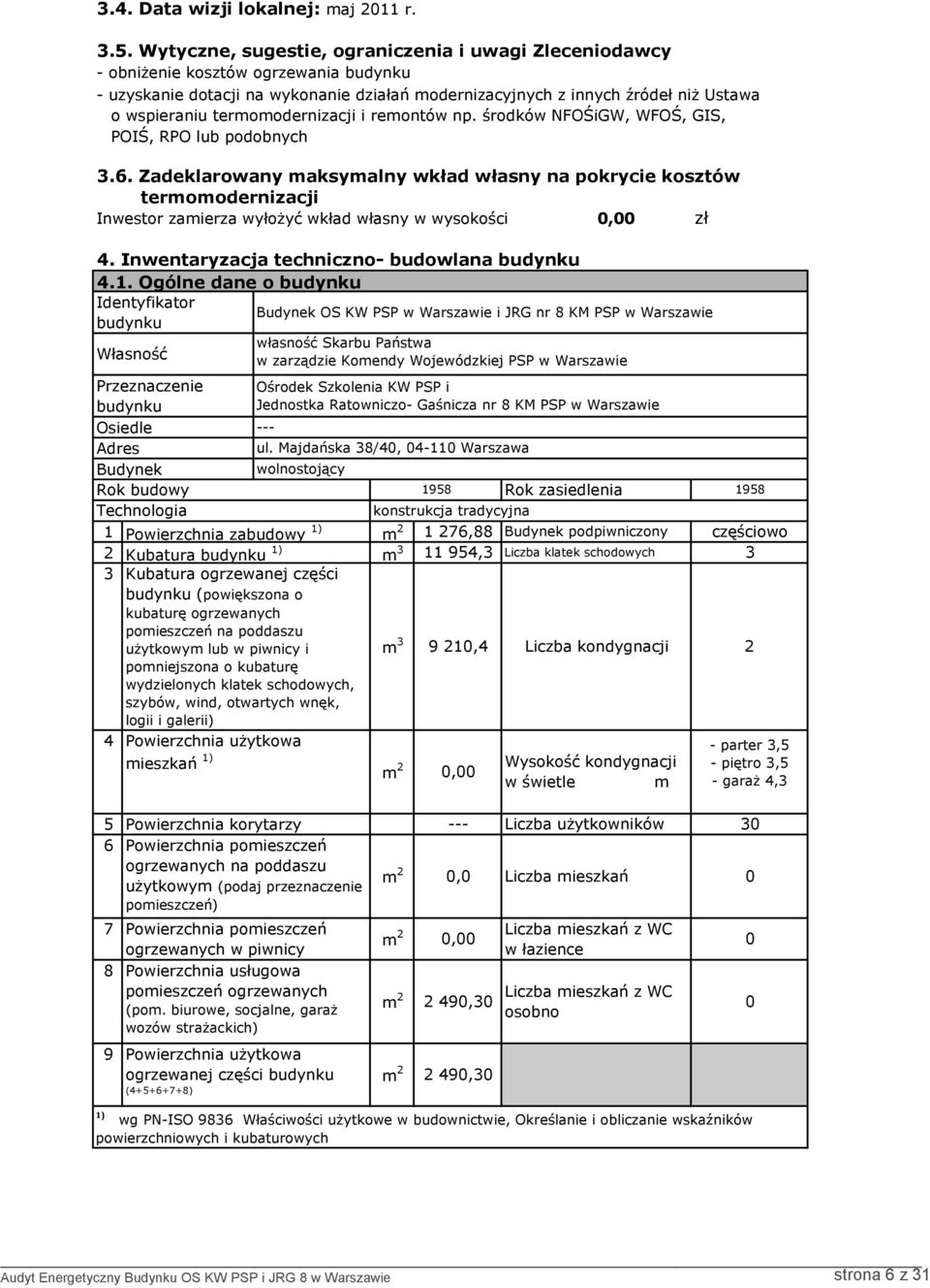 termomodernizacji i remontów np. środków NFOŚiGW, WFOŚ, GIS, POIŚ, RPO lub podobnych 3.6.