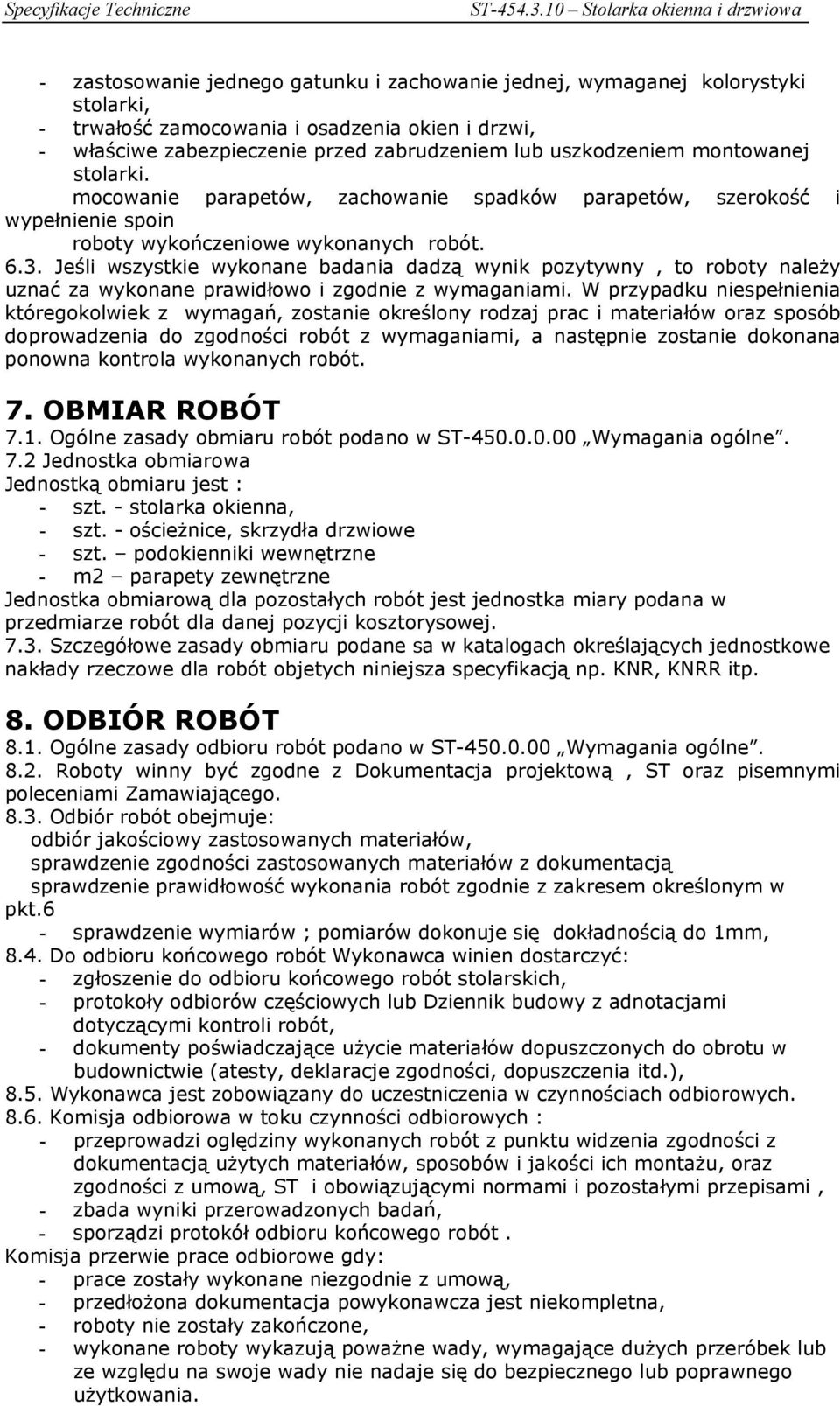 Jeśli wszystkie wykonane badania dadzą wynik pozytywny, to roboty należy uznać za wykonane prawidłowo i zgodnie z wymaganiami.