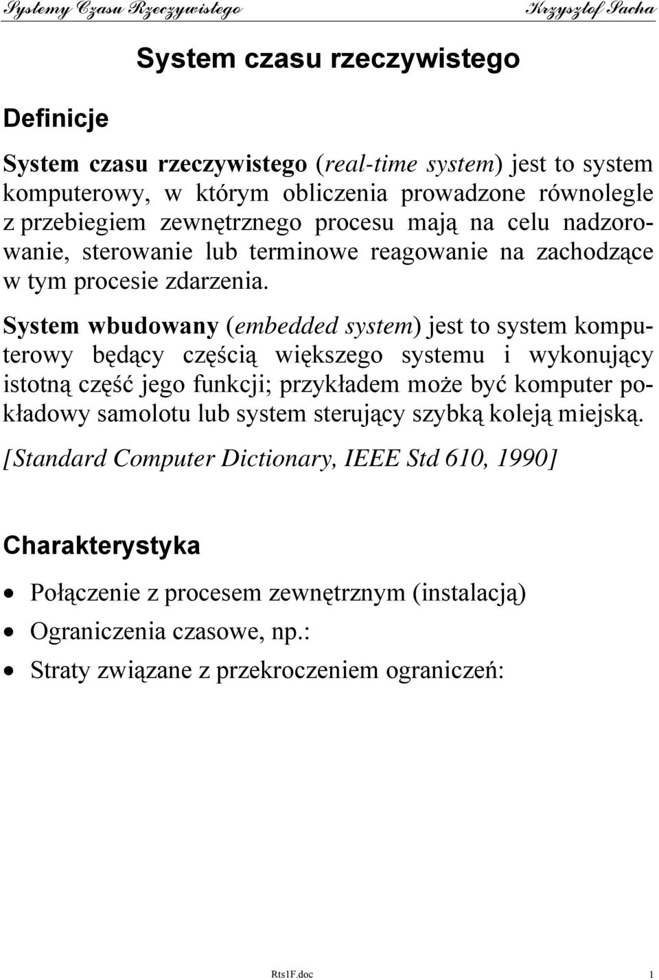 System wbudowany (embedded system) jest to system komputerowy będący częścią większego systemu i wykonujący istotną część jego funkcji; przykładem może być komputer pokładowy