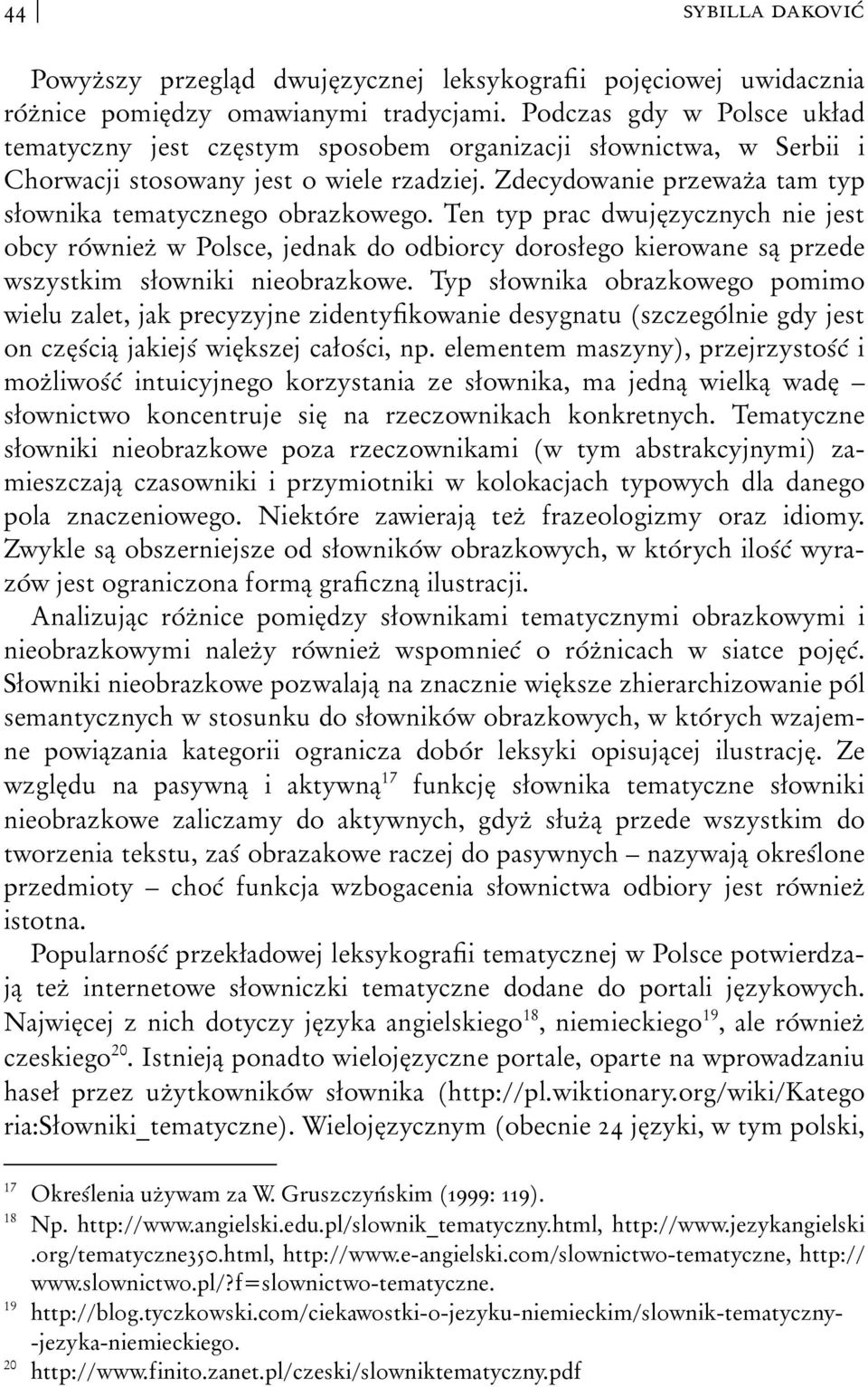 Zdecydowanie przeważa tam typ słownika tematycznego obrazkowego.