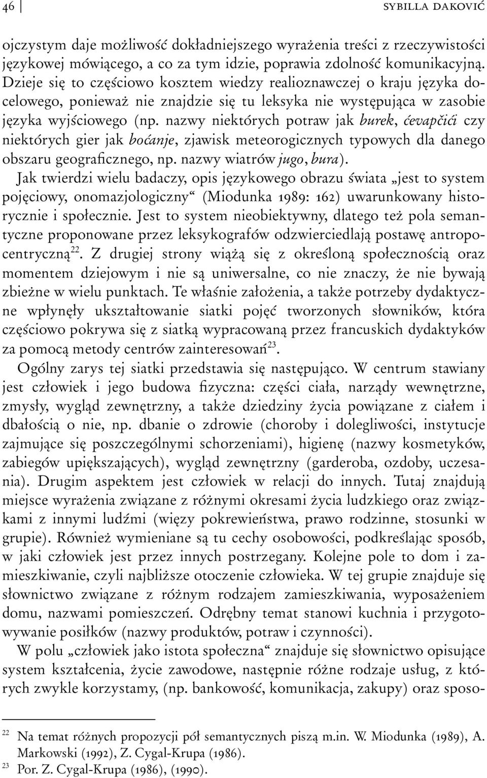 nazwy niektórych potraw jak burek, ćevapčići czy niektórych gier jak boćanje, zjawisk meteorogicznych typowych dla danego obszaru geograficznego, np. nazwy wiatrów jugo, bura).
