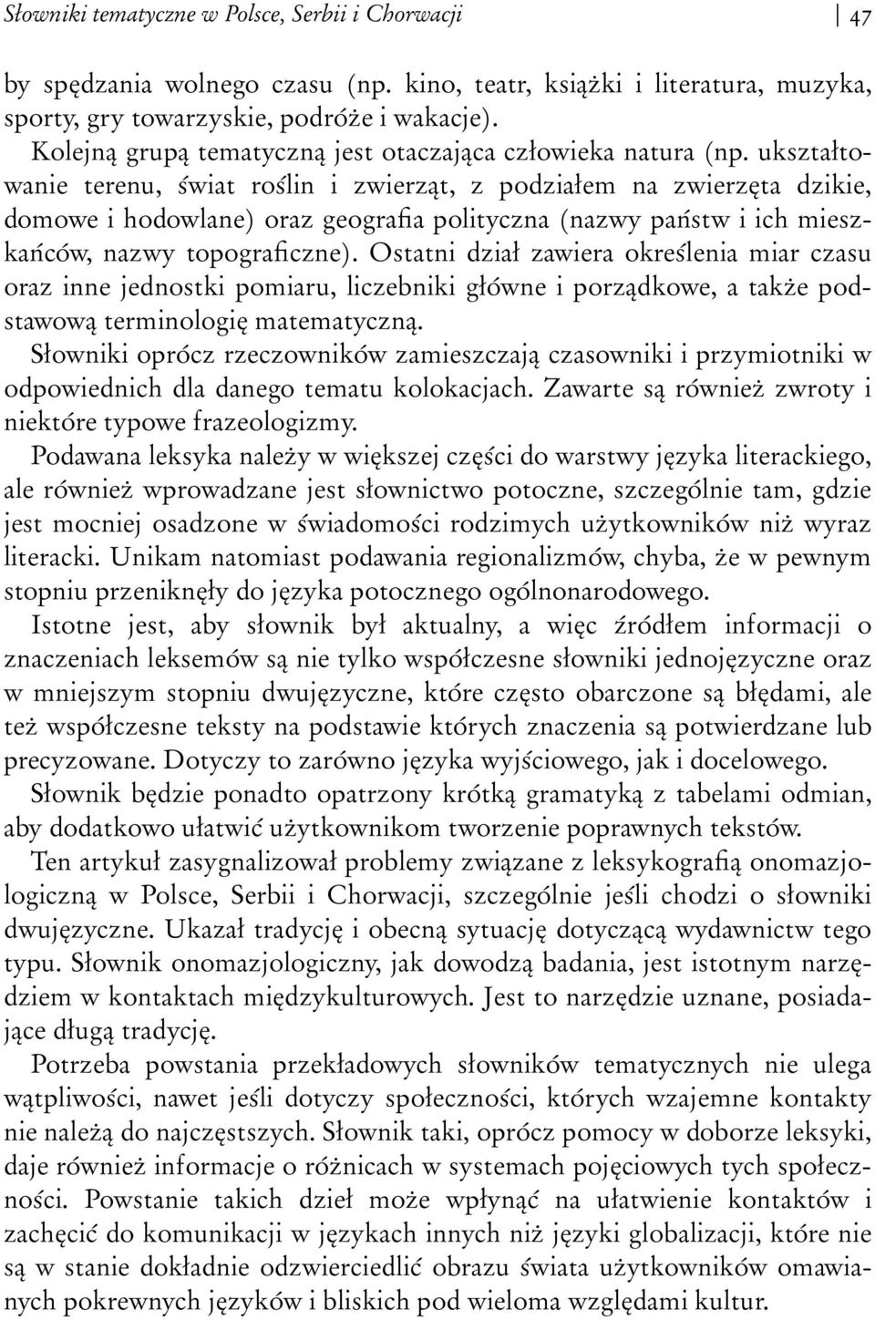 ukształtowanie terenu, świat roślin i zwierząt, z podziałem na zwierzęta dzikie, domowe i hodowlane) oraz geografia polityczna (nazwy państw i ich mieszkańców, nazwy topograficzne).