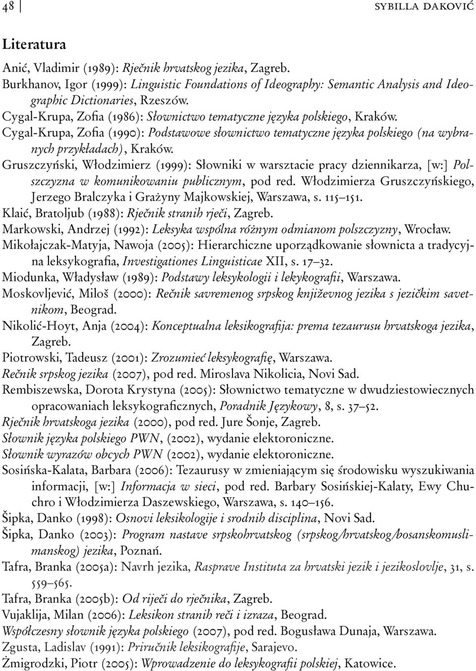 Cygal-Krupa, Zofia (1990): Podstawowe słownictwo tematyczne języka polskiego (na wybranych przykładach), Kraków.