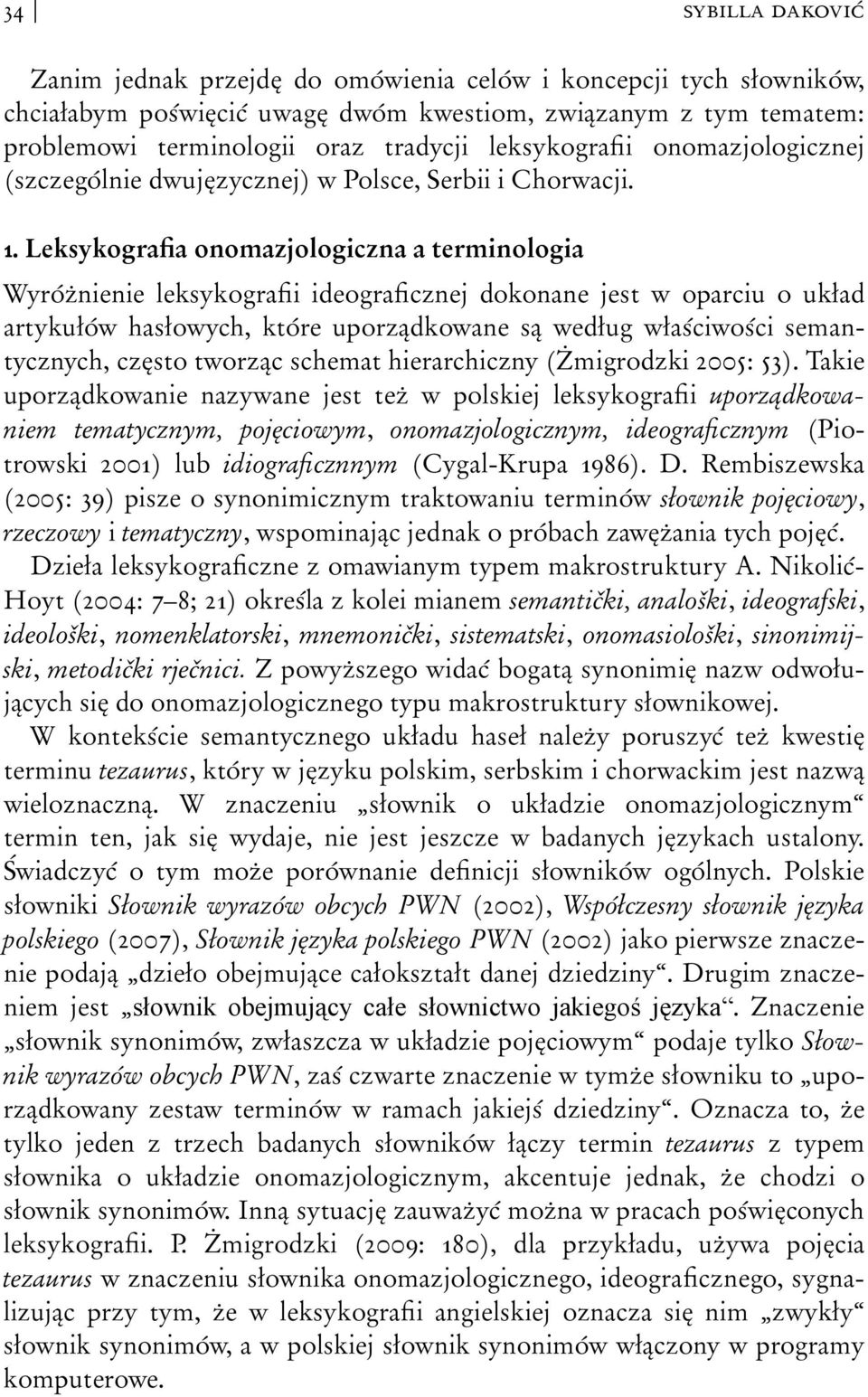 Leksykografia onomazjologiczna a terminologia Wyróżnienie leksykografii ideograficznej dokonane jest w oparciu o układ artykułów hasłowych, które uporządkowane są według właściwości semantycznych,