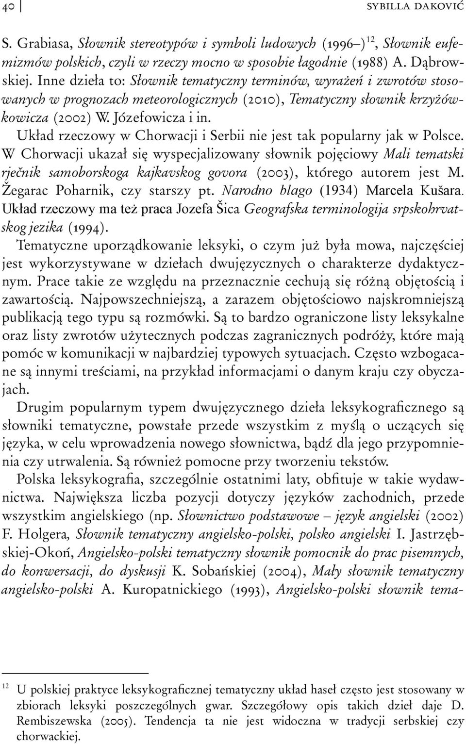 Układ rzeczowy w Chorwacji i Serbii nie jest tak popularny jak w Polsce.