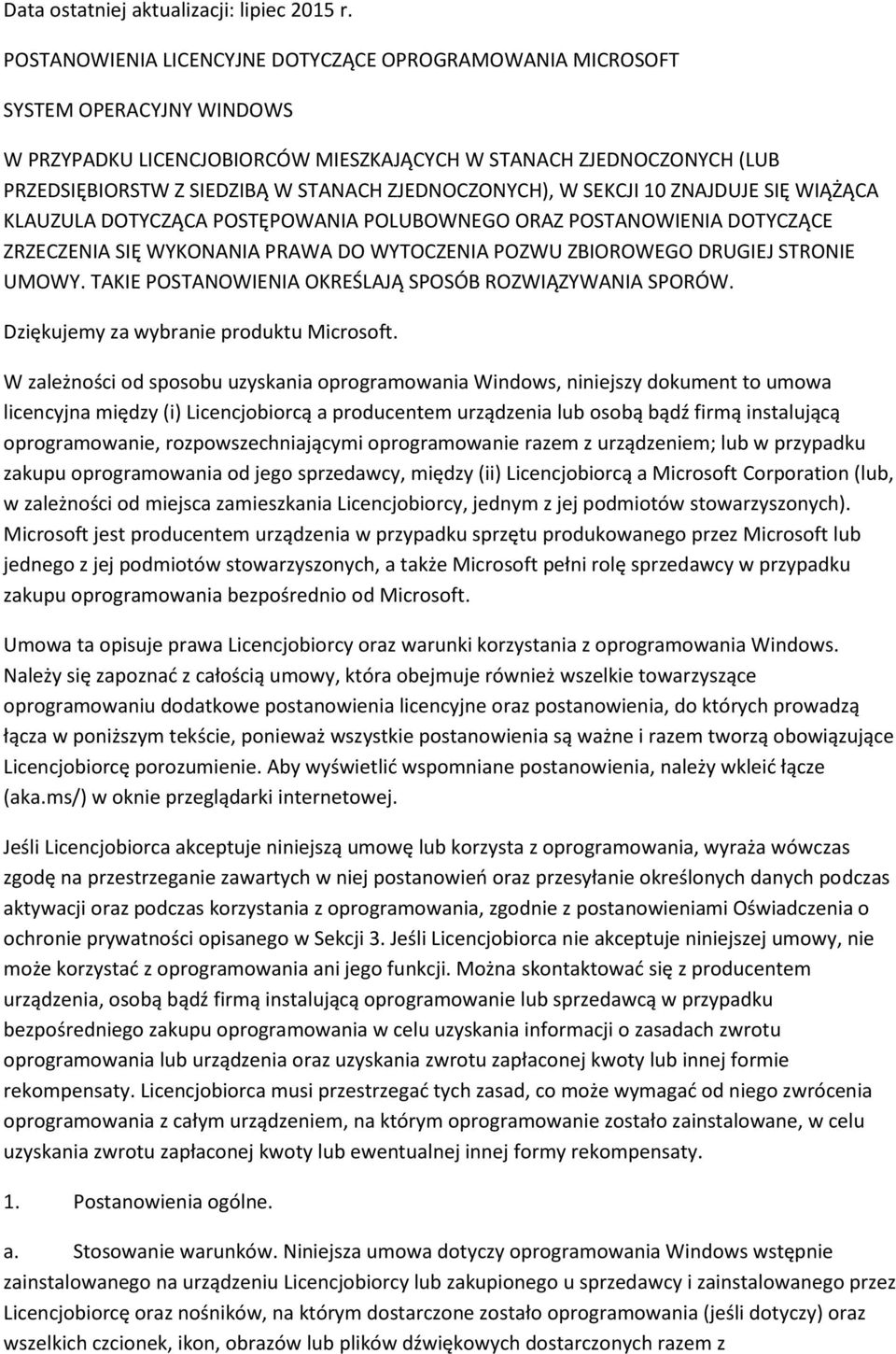 ZJEDNOCZONYCH), W SEKCJI 10 ZNAJDUJE SIĘ WIĄŻĄCA KLAUZULA DOTYCZĄCA POSTĘPOWANIA POLUBOWNEGO ORAZ POSTANOWIENIA DOTYCZĄCE ZRZECZENIA SIĘ WYKONANIA PRAWA DO WYTOCZENIA POZWU ZBIOROWEGO DRUGIEJ STRONIE