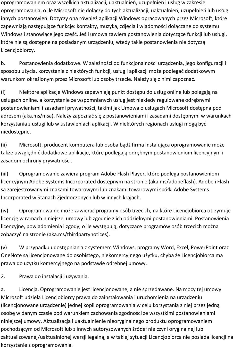 Dotyczy ona również aplikacji Windows opracowanych przez Microsoft, które zapewniają następujące funkcje: kontakty, muzyka, zdjęcia i wiadomości dołączane do systemu Windows i stanowiące jego część.