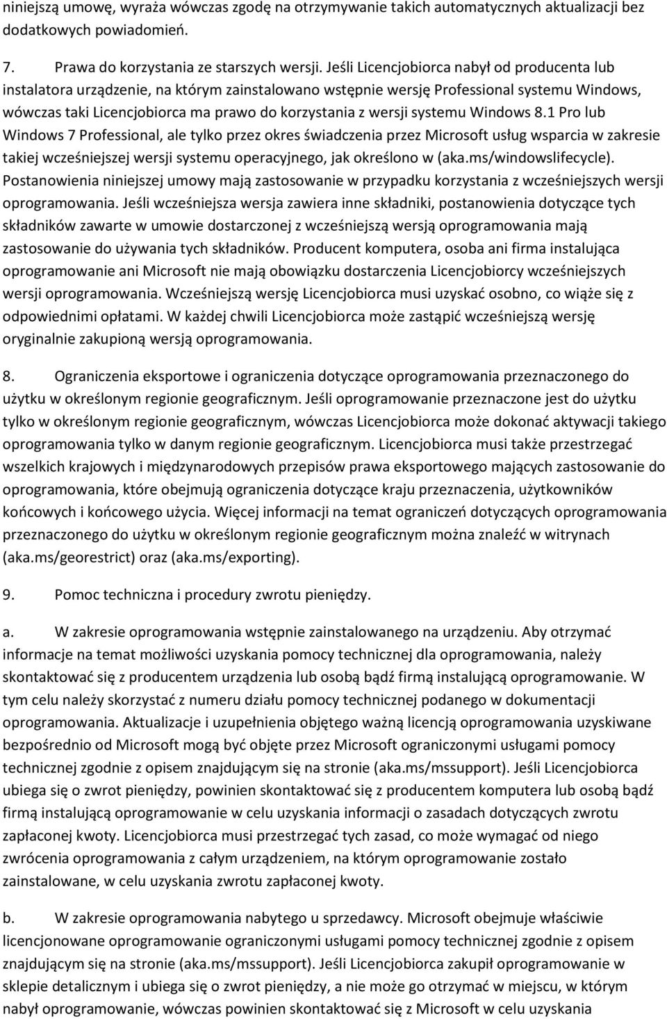 systemu Windows 8.1 Pro lub Windows 7 Professional, ale tylko przez okres świadczenia przez Microsoft usług wsparcia w zakresie takiej wcześniejszej wersji systemu operacyjnego, jak określono w (aka.