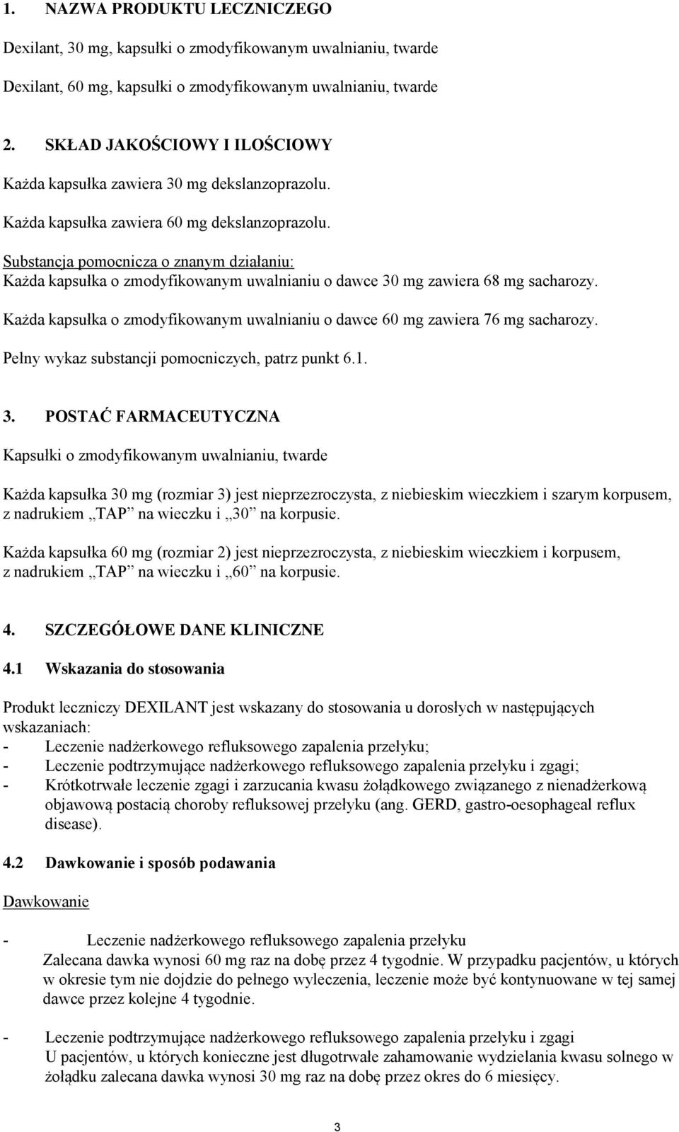 Substancja pomocnicza o znanym działaniu: Każda kapsułka o zmodyfikowanym uwalnianiu o dawce 30 mg zawiera 68 mg sacharozy.
