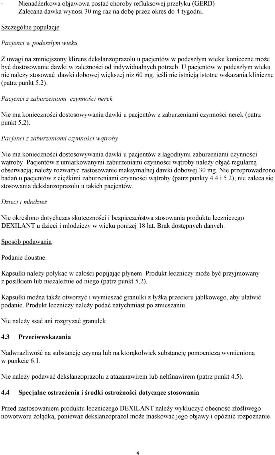 potrzeb. U pacjentów w podeszłym wieku nie należy stosować dawki dobowej większej niż 60 mg, jeśli nie istnieją istotne wskazania kliniczne (patrz punkt 5.2).