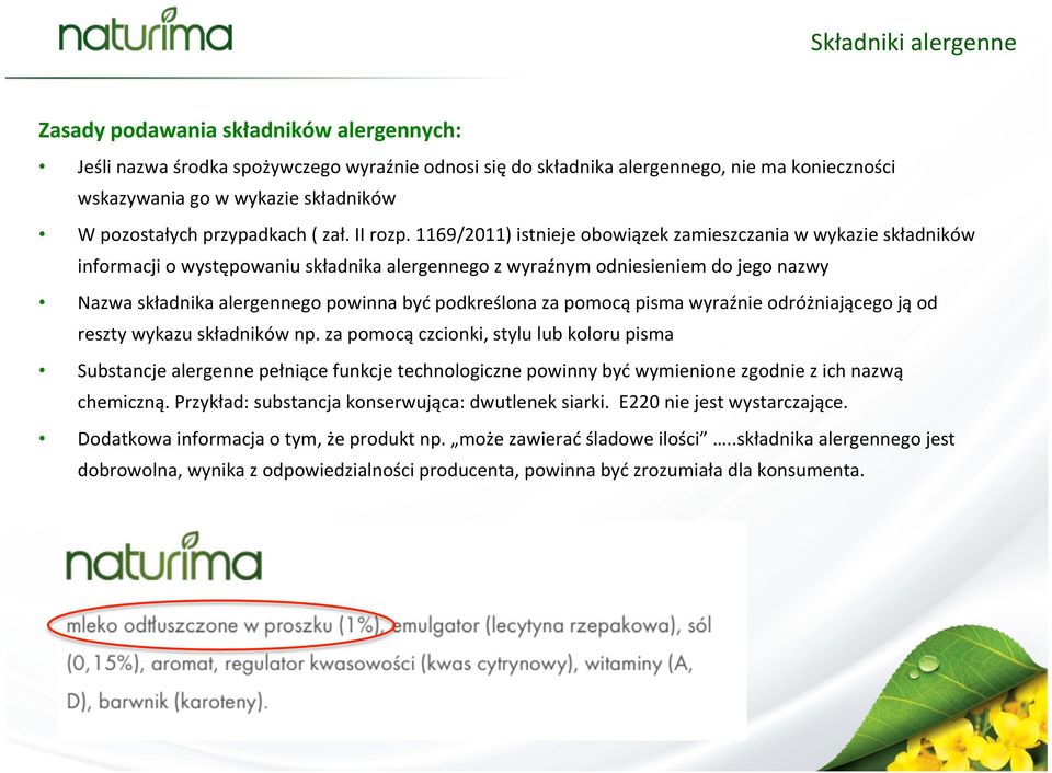 1169/2011) istnieje obowiązek zamieszczania w wykazie składników informacji o występowaniu składnika alergennego z wyraźnym odniesieniem do jego nazwy Nazwa składnika alergennego powinna być
